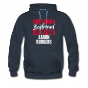 Men's I Dont Want A Boyfriend I Only Want Aaron Rodgers Hoodie