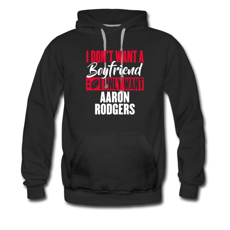 Men's I Dont Want A Boyfriend I Only Want Aaron Rodgers Hoodie