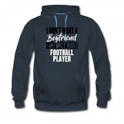 Men's I Dont Want A Boyfriend I Only Want Football Player Hoodie
