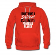 Men's I Dont Want A Boyfriend I Only Want Football Player Hoodie