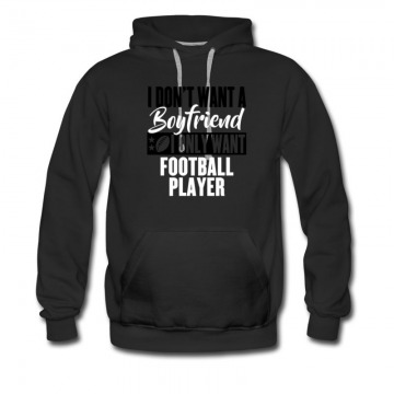 Men's I Dont Want A Boyfriend I Only Want Football Player Hoodie