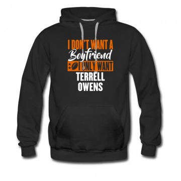 Men's I Dont Want A Boyfriend I Only Want Terrrell Owens Hoodie