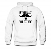 Men's Im Really And Put Your Text Here 2017 Hoodie