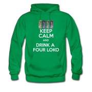 Men's KEEP CALM AND DRINK A FOUR LOKO Hoodie