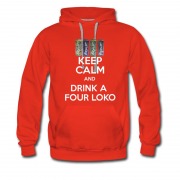 Men's KEEP CALM AND DRINK A FOUR LOKO Hoodie