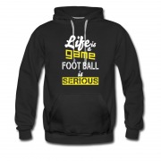 Men's Life Is A Game Foot Ball Is Serious Hoodie
