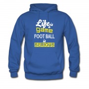 Men's Life Is A Game Foot Ball Is Serious Hoodie