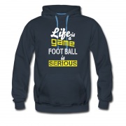 Men's Life Is A Game Foot Ball Is Serious Hoodie