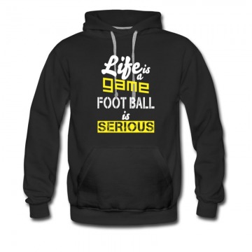 Men's Life Is A Game Foot Ball Is Serious Hoodie