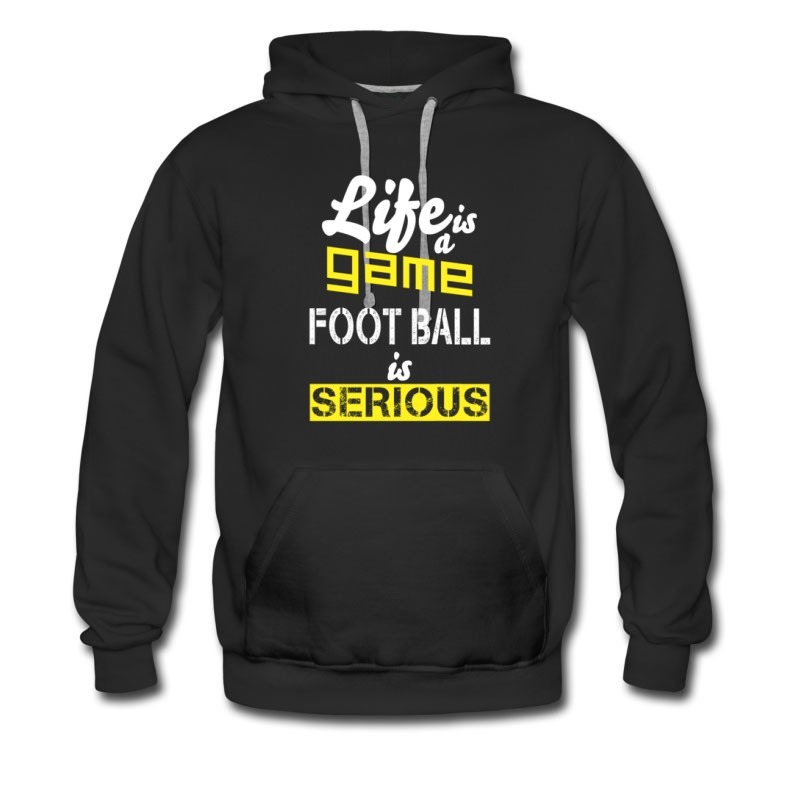 Men's Life Is A Game Foot Ball Is Serious Hoodie