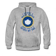 Men's Nice I Became A Mask Maker Because Your Life Is Worth My Time Hoodie