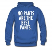 Men's NO PANTS ARE THE BEST PANTS. Hoodie