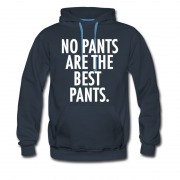 Men's NO PANTS ARE THE BEST PANTS. Hoodie