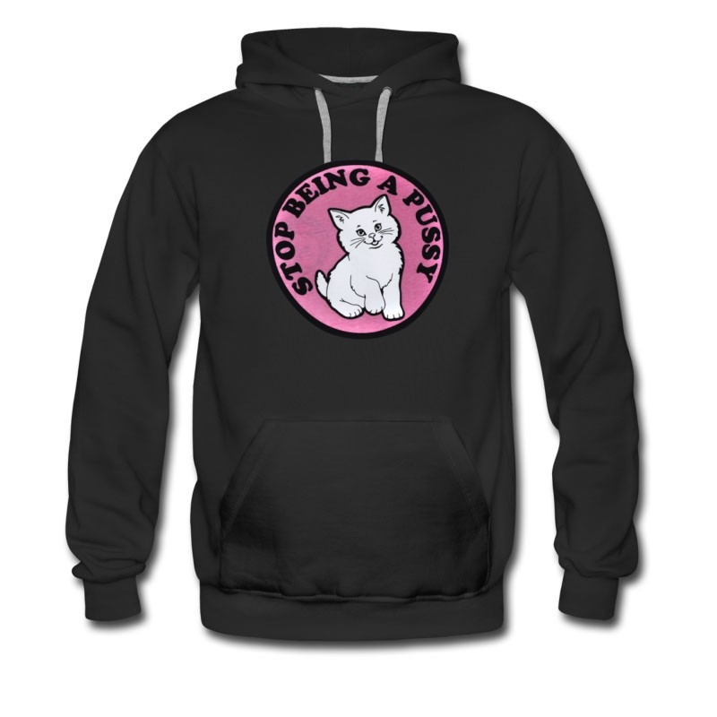 Men's Stop Being A Puss Hoodie